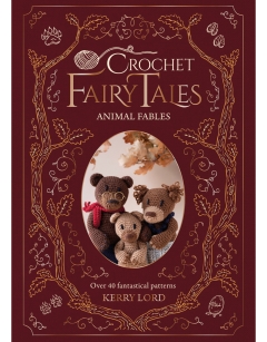 Animal Fables: Crochet Fairy Tales Book by Kerry Lord